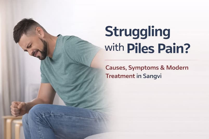 Piles Treatment Options in Sangvi PCMC – Causes, Symptoms & Laser Care